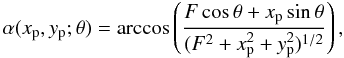 Mathematical equation: \begin{equation} \alpha(\xp,\yp; \theta) = \arccos\left( \frac{F\cos\theta + \xp\sin\theta} {(F^2 + \xp^{2} + \yp^{2})^{1/2}} \right), \label{eq:alpha} \end{equation}