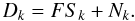 Mathematical equation: \begin{equation} D_k = F S_k + N_k . \label{eq:15} \end{equation}