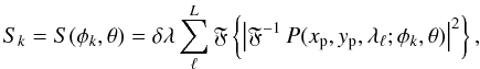 Mathematical equation: \begin{equation} \label{eq:Sk} S_k = S(\phi_k,\theta) = \delta\lambda \sum_\ell^L \Fourier\left\{ \left| \Fourier^{-1} P(\xp,\yp,\lambda_\ell;\phi_k,\theta) \right|^2 \right\}, \end{equation}
