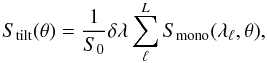 Mathematical equation: \begin{equation} \label{eq:19} \Stilt(\theta) = \frac{1}{S_0} \delta\lambda \sum_\ell^L \Smono(\lambda_\ell,\theta), \end{equation}