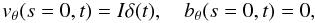 Mathematical equation: \begin{equation} v_\theta(s=0,t) = I\delta(t), \quad b_\theta(s=0,t)=0, \label{eq21} \end{equation}