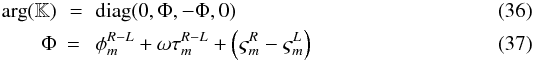Mathematical equation: \begin{eqnarray} {\rm arg}(\mathbb{K})& = & {\rm diag} (0, \Phi,-\Phi, 0) \\ \label{eq-Phi}\Phi & =\ & \phi_m^{R-L} + \omega\tau_m^{R-L} + \left(\varsigma_m^R-\varsigma_m^L\right) \end{eqnarray}