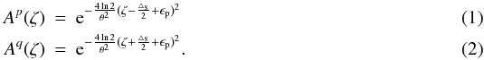 Mathematical equation: \begin{eqnarray} A^p(\zeta) &=& {\rm e}^{-\frac{4\ln 2}{\theta^2}(\zeta-\frac{\triangle_{\rm s}}{2}+\epsilon_{\rm p})^2}\\ A^q(\zeta) &=& {\rm e}^{-\frac{4\ln 2}{\theta^2}(\zeta+\frac{\triangle_{\rm s}}{2}+\epsilon_{\rm p})^2}. \end{eqnarray}
