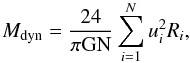 Mathematical equation: \begin{equation} M_{\rm dyn}=\frac{24}{\rm \pi GN}\sum\limits_{i=1}^N u_{i}^{2}R_{i}, \end{equation}