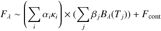Mathematical equation: $$ F_\lambda \sim \left(\sum_i \alpha_i\kappa_i\right) \times(\sum_j \beta_j B_\lambda(T_j))+F_{\rm cont} $$