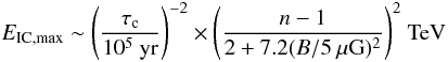 Mathematical equation: \begin{eqnarray} \label{e:eq3} && E_{{\rm IC, max}} \sim \left(\frac{\tau_{\rm c}}{10^{5}~{\rm yr}}\right)^{-2} \times{\left(\frac{n-1}{2 + 7.2 (B/5~\mu{\rm G})^{2}}\right)^{2}}~{\rm TeV} \end{eqnarray}