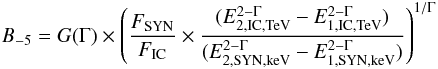 Mathematical equation: \begin{eqnarray} B_{-5} = G(\Gamma) \times{\left(\frac{F_{\rm SYN}}{F_{\rm IC}} \times \frac{(E_{\rm 2,IC,TeV}^{2-\Gamma} - E_{\rm 1,IC,TeV}^{2-\Gamma})}{(E_{\rm 2,SYN,keV}^{2-\Gamma} - E_{\rm 1,SYN,keV}^{2-\Gamma})}\right)^{1/\Gamma}} \label{e:eq2} \end{eqnarray}
