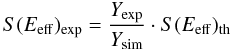 Mathematical equation: \begin{equation} S(E_{\rm eff})_{\rm exp} = \frac{Y_{\rm exp}}{Y_{\rm sim}} \cdot S(E_{\rm eff})_{\rm th} \label{eq:solidSfactor} \end{equation}