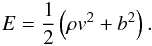 Mathematical equation: \begin{equation} \label{energykink} E=\frac{1}{2}\left(\rho v^2+b^2\right). \end{equation}