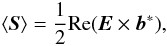 Mathematical equation: \begin{equation} \langle {\vec S} \rangle = \frac{1}{2}{\rm Re}({\vec E}\times{\vec b^*}), \end{equation}