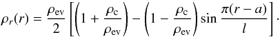 Mathematical equation: \begin{equation} \rho_r(r)=\frac{\rho_{{\rm ev}}}{2}\left[\left(1+\frac{\rho_{\rm c}}{\rho_{{\rm ev}}}\right)-\left(1-\frac{\rho_{\rm c}} {\rho_{{\rm ev}}}\right)\sin{\frac{\pi(r-a)}{l}}\right]\cdot \label{rhoprima} \end{equation}