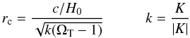 Mathematical equation: \begin{equation} r_{\rm c} = \frac{c/H_0}{\sqrt{k(\Omega_{\rm T} -1)}} \hspace*{10mm}k=\frac{K}{|K|} \label{a0fromfried} \end{equation}