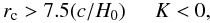Mathematical equation: \begin{displaymath} r_{\rm c} > 7.5(c/H_0) \hspace*{5mm}K<0 , \end{displaymath}