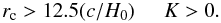 Mathematical equation: \begin{equation} r_{\rm c} > 12.5(c/H_0) \hspace*{5mm}K>0 . \label{limitwithfried} \end{equation}
