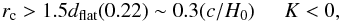 Mathematical equation: \begin{equation} r_{\rm c} > 1.5d_{\rm flat}(0.22) \sim 0.3(c/H_0) \hspace*{5mm}K<0 , \end{equation}