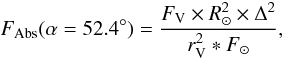 Mathematical equation: \begin{equation} F_{\rm Abs}(\alpha=52.4^\circ)= \frac{F_{\rm V}\times R_{\odot}^2\times\Delta^2}{r_{\rm V}^2*F_{\odot}}, \end{equation}