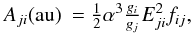 Mathematical equation: \begin{eqnarray} \label{eqn_A} A_{ji}{\rm (au)} & = \frac{1}{2}\alpha^3\frac{g_i}{g_j}E_{ji}^2f_{ij}, \end{eqnarray}