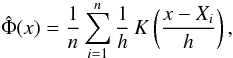 Mathematical equation: \begin{equation} \hat\Phi(x) = {1\over n}\sum_{i=1}^{n}{1\over h}\,K\left({x-X_i\over h}\right), \label{kernelestimator} \end{equation}