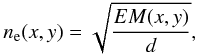 Mathematical equation: \begin{equation} n_{\rm e}(x,y) = \sqrt{\frac{EM(x,y)}{d}}, \end{equation}