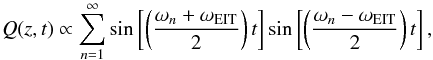 Mathematical equation: \begin{equation} Q(z,t)\propto \sum_{n=1}^{\infty} \sin\left[\left(\frac{\omega_n+\omega_{\rm EIT}}{2}\right)t\right] \sin\left[\left(\frac{\omega_n-\omega_{\rm EIT}}{2}\right) t\right], \label{eq:3.3} \end{equation}