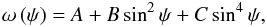 Mathematical equation: \begin{equation} \omega\left( \psi\right) =\mathit{A}+B\sin^{2}\psi+C\sin^{4}\psi, \label{omega} \end{equation}