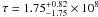 Mathematical equation: \hbox{$\tau=1.75^{+0.82}_{-1.75}\times10^8$}