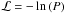 Mathematical equation: \hbox{$\mathcal{L}=-\ln\lb( P \rb)$}
