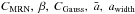 Mathematical equation: \hbox{$C_{\rm MRN},\ \beta ,\ C_{\rm Gauss},\ \bar{a},\ a_{\rm width}$}