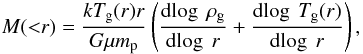 Mathematical equation: \begin{equation} M({<}r) = {kT_\mathrm{g}(r) r \over { G \mu m_\mathrm{p}} }\left({{\rm d}\!\log\ {\rho_\mathrm{g}}\over{{\rm d}\!\log\ r}} + {{\rm d}\!\log \ T_\mathrm{g}(r)\over{{\rm d}\!\log \ r}}\right), \label{rybi} \end{equation}