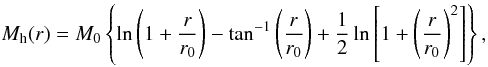Mathematical equation: \begin{equation} M_\mathrm{h}(r)= M_0 \left\{ \ln \left( 1 + \frac{r}{r_0} \right) - \tan^{-1} \left( \frac{r}{r_0} \right) +{1\over {2}} \ln \left[ 1 +\left(\frac{r}{r_0} \right)^2 \right] \right\}, \label{eq9} \end{equation}