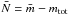 Mathematical equation: \hbox{$\bar{N}=\bar{m}-m_{\rm tot}$}