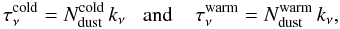 Mathematical equation: $$ \tau^{\rm cold}_\nu= N^{\rm cold}_{\rm dust}\,k_\nu\ \, \ \,\textrm{and}\ \, \ \, \ \tau^{\rm warm}_\nu= N^{\rm warm}_{\rm dust}\,k_\nu, $$