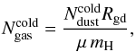 Mathematical equation: $$N_{\rm gas}^{\rm cold}=\frac{N_{\rm dust}^{\rm cold} R_{\rm gd}}{\mu\,m_{\rm H}},$$