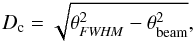 Mathematical equation: $$ D_{\rm c} =\sqrt{ \theta_{\it FWHM}^2 - \theta_{\rm beam}^2}, $$