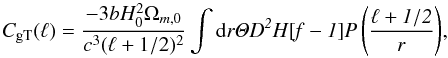 Mathematical equation: \begin{equation} C_{\rm gT}(\ell) = \frac{-3bH_0^2\Omega_{m,0}}{c^3(\ell+1/2)^2}\int \rm{d} {\it r \Theta D^2 H [f-1]P\left(\frac{\ell+1/2}{r}\right)}, \end{equation}