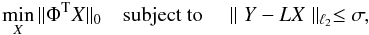 Mathematical equation: \appendix \setcounter{section}{1} \begin{equation} \min_X \| \Phi^{\rm T} X \|_0 \quad \text{subject to} \quad \parallel Y - L X \parallel_{\ell_2} \le \sigma, \label{minimisation} \end{equation}