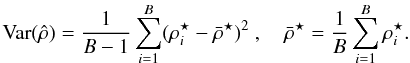 Mathematical equation: \appendix \setcounter{section}{2} \begin{equation} \label{eq:11} \mathrm{Var}(\hat{\rho}) = \frac{1}{B-1} \sum^B_{i=1} (\rho^{\star}_i - \bar{\rho}^{\star})^2~, \quad \bar{\rho}^{\star} = \frac{1}{B} \sum^B_{i=1} \rho^{\star}_i. \end{equation}