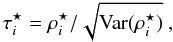 Mathematical equation: \appendix \setcounter{section}{2} \begin{equation} \label{eq:18} \tau^{\star}_i = \rho^{\star}_i / \sqrt{\mathrm{Var}(\rho^{\star}_i)}~, \end{equation}
