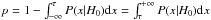 Mathematical equation: \hbox{$p = 1 - \int_{-\infty}^{\tau} P(x|H_0) \mathrm{d}x = \int_{\tau}^{+\infty} P(x|H_0) \mathrm{d}x$}