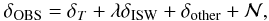 Mathematical equation: \begin{equation} \label{eq:7} \delta_{\mathrm{OBS}} = \delta_{T} + \lambda \delta_{\mathrm{ISW}}+\delta_{\mathrm{other}}+\mathcal{N}, \end{equation}