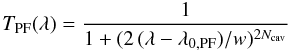 Mathematical equation: \begin{equation} T_{\rm PF}(\lambda) = \frac{1}{1+(2\,(\lambda - \lambda_\mathrm{0,PF})/w)^{2N_\mathrm{cav}}} \end{equation}