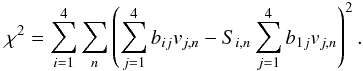 Mathematical equation: \appendix \setcounter{section}{1} \begin{equation} \chi^2=\sum_{i=1}^4 \sum_n \left( \sum_{j=1}^4 b_{ij}v_{j,n} - S_{i,n} \sum_{j=1}^4 b_{1j} v_{j,n}\right)^2. \label{eq:chi2} \end{equation}