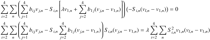 Mathematical equation: \appendix \setcounter{section}{1} \begin{eqnarray} &&\sum_{i=2}^4 \sum_n \left( \sum_{j=1}^4 b_{ij}v_{j,n} - S_{i,n}\left[\lambda v_{1,n}+\sum_{j=2}^4b_{1j}(v_{j,n}-v_{1,n})\right]\right) \left( -S_{i,n} (v_{l,n}-v_{1,n})\right)=0 \nonumber \\ &&\sum_{i=2}^4 \sum_n \left( \sum_{j=1}^4 b_{ij}v_{j,n} - S_{i,n}\sum_{j=2}^4b_{1j}(v_{j,n}-v_{1,n})\right) S_{i,n}(v_{j,n}-v_{1,n}) =\lambda \sum_{i=2}^4 \sum_n S_{i,n}^2 v_{1,n} (v_{l,n}-v_{1,n}) \end{eqnarray}