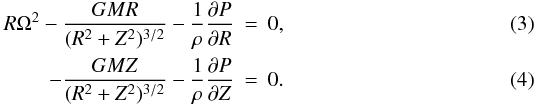 Mathematical equation: \begin{eqnarray} R \Omega^2-\frac{GMR}{(R^2+Z^2)^{3/2}}-\frac{1}{\rho}\frac{\partial P}{\partial R} &=& 0 , \label{force_bal_r} \\ -\frac{GMZ}{(R^2+Z^2)^{3/2}}-\frac{1}{\rho}\frac{\partial P}{\partial Z} &=& 0 . \label{force_bal_z} \end{eqnarray}
