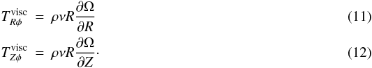 Mathematical equation: \begin{eqnarray} T_{R \phi}^{\rm visc} &=& \rho \nu R \frac{\partial \Omega}{\partial R} \label{rphi_visc} \\ T_{Z \phi}^{\rm visc} &=& \rho \nu R \frac{\partial \Omega}{\partial Z} \label{zphi_visc} \cdot \end{eqnarray}