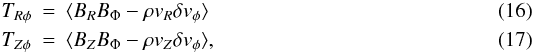 Mathematical equation: \begin{eqnarray} T_{R \phi} &=& \langle B_R B_{\Phi}-\rho v_R \delta v_{\phi}\rangle \label{rphi_turb} \\ T_{Z \phi} &=& \langle B_Z B_{\Phi}-\rho v_Z \delta v_{\phi}\rangle , \label{zphi_turb} \end{eqnarray}