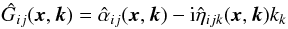 Mathematical equation: \begin{equation} \ithat{G}_{ij}(\xx,\kk) = \hat{\alpha}_{ij}(\xx,\kk) - \iunit \hat{\eta}_{ijk}(\xx,\kk) k_k \end{equation}