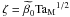 Mathematical equation: \hbox{$\zeta=\betaZ\Tm^{1/2}$}