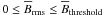 Mathematical equation: \hbox{$0\le \meanB_\rms \le \meanB_{\mathrm{threshold}}$}