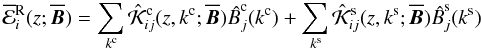Mathematical equation: \begin{equation} \meanemfs_i^{\rm R} (z; \meanBB) = \label{assembly} \sum_{k^\crm\!}\hat{\cal K}^{\crm}_{ij}(z,k^\crm; \meanBB) \ithat{B}^{\crm}_j(k^\crm) +\sum_{k^\srm\!}\hat{\cal K}^{\srm}_{ij}(z,k^\srm; \meanBB) \ithat{B}^{\srm}_j(k^\srm) \end{equation}